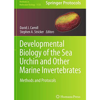 Developmental Biology of the Sea Urchin and Other Marine Invertebrates: Methods  [Paperback]