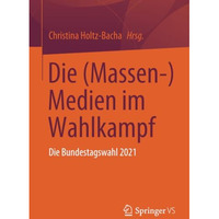 Die (Massen-) Medien im Wahlkampf: Die Bundestagswahl 2021 [Paperback]