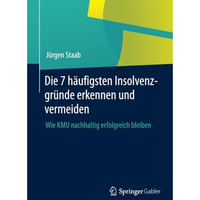 Die 7 h?ufigsten Insolvenzgr?nde erkennen und vermeiden: Wie KMU nachhaltig erfo [Paperback]