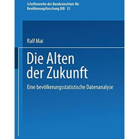 Die Alten der Zukunft: Eine bev?lkerungsstatistische Analyse [Paperback]