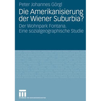 Die Amerikanisierung der Wiener Suburbia?: Der Wohnpark Fontana. Eine sozialgeog [Paperback]