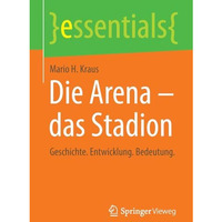 Die Arena - das Stadion: Geschichte. Entwicklung. Bedeutung. [Paperback]