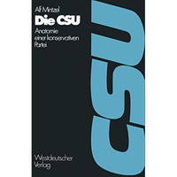 Die CSU: Anatomie einer konservativen Partei 19451972 [Paperback]