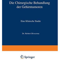 Die Chirurgische Behandlung der Gehirntumoren: Eine Klinische Studie [Paperback]