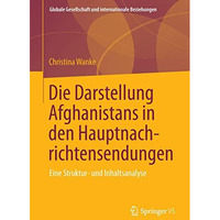 Die Darstellung Afghanistans in den Hauptnachrichtensendungen: Eine Struktur- un [Paperback]