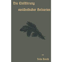 Die Einf?hrung ausl?ndischer Holzarten in die Preu?ischen Staatsforsten unter Bi [Paperback]