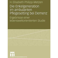 Die Enkelgeneration im ambulanten Pflegesetting bei Demenz: Ergebnisse einer leb [Paperback]