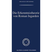 Die Erkenntnistheorie von Roman Ingarden [Hardcover]