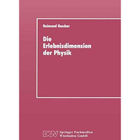 Die Erlebnisdimension der Physik: Eine Analyse ihrer Entwicklungsstruktur als Gr [Paperback]