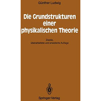 Die Grundstrukturen einer physikalischen Theorie [Paperback]