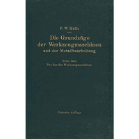 Die Grundz?ge der Werkzeugmaschinen und der Metallbearbeitung: Erster Band Der B [Paperback]