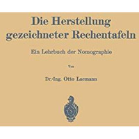 Die Herstellung gezeichneter Rechentafeln: Ein Lehrbuch der Nomographie [Paperback]