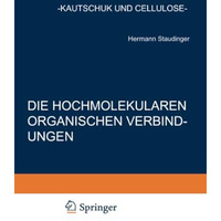 Die Hochmolekularen Organischen Verbindungen: Kautschuk und Cellulose [Paperback]