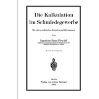 Die Kalkulation im Schmiedegewerbe: Mit vielen praktischen Beispielen und Zeichn [Paperback]