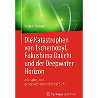 Die Katastrophen von Tschernobyl, Fukushima Daiichi und der Deepwater Horizon au [Paperback]