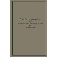 Die Kondensation der Dampfmaschinen und Dampfturbinen: Lehrbuch f?r h?here techn [Paperback]