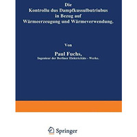 Die Kontrolle des Dampfkesselbetriebes in Bezug auf W?rmeerzeugung und W?rmeverw [Paperback]