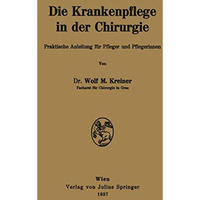 Die Krankenpflege in der Chirurgie: Praktische Anleitung f?r Pfleger und Pfleger [Paperback]