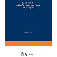 Die K?penfarbstoffe und ihre Verwendung in der F?rberei und im Zeugdruck [Paperback]