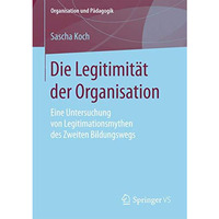 Die Legitimit?t der Organisation: Eine Untersuchung von Legitimationsmythen des  [Paperback]