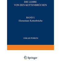 Die Lehre von den Kettenbr?chen: Band I: Elementare Kettenbr?che [Paperback]