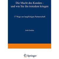 Die Macht des Kunden  und wie Sie ihn trotzdem kriegen: 17 Wege zur langfristig [Paperback]