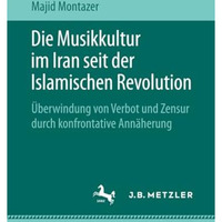 Die Musikkultur im Iran seit der Islamischen Revolution: ?berwindung von Verbot  [Paperback]