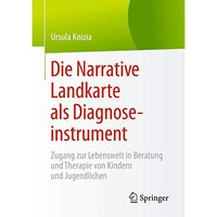 Die Narrative Landkarte als Diagnoseinstrument: Zugang zur Lebenswelt in Beratun [Paperback]