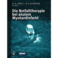 Die Notfalltherapie bei akutem Myokardinfarkt [Paperback]