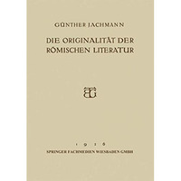 Die Originalit?t der R?mischen Literatur: ?ffentliche Vorlesung [Paperback]