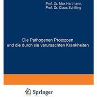 Die Pathogenen Protozoen und die durch sie verursachten Krankheiten: Zugleich Ei [Paperback]