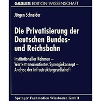 Die Privatisierung der Deutschen Bundes- und Reichsbahn: Institutioneller Rahmen [Paperback]