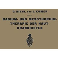 Die Radium- und Mesothoriumtherapie der Hautkrankheiten [Paperback]