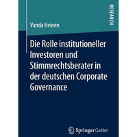 Die Rolle institutioneller Investoren und Stimmrechtsberater in der deutschen Co [Paperback]