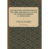 Die Ursachen der Trunksucht und Ihre Bek?mpfung durch die Trinkerf?rsorge in Hei [Paperback]