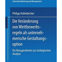 Die Ver?nderung von Wettbewerbsregeln als unternehmerische Gestaltungsoption: Ei [Paperback]