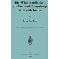 Die Wirtschaftlichkeit als Konstruktionsprinzip im Eisenbetonbau [Paperback]