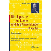 Die elliptischen Funktionen und ihre Anwendungen: Dritter Teil: Anwendungen [Paperback]