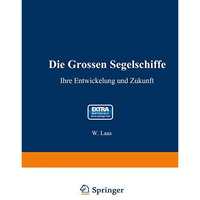 Die grossen Segelschiffe: Ihre Entwickelung und Zukunft [Paperback]