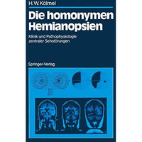 Die homonymen Hemianopsien: Klinik und Pathophysiologie zentraler Sehst?rungen [Paperback]