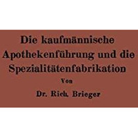 Die kaufm?nnische Apothekenf?hrung und die Spezialit?tenfabrikation [Paperback]