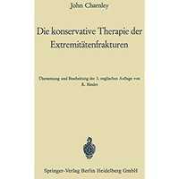 Die konservative Therapie der Extremit?tenfrakturen: Ihre wissenschaftlichen Gru [Paperback]