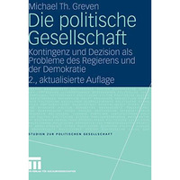 Die politische Gesellschaft: Kontingenz und Dezision als Probleme des Regierens  [Hardcover]