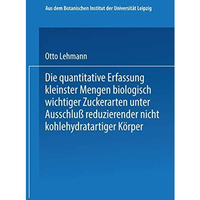 Die quantitative Erfassung kleinster Mengen biologisch wichtiger Zuckerarten unt [Paperback]