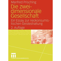 Die zweidimensionale Gesellschaft: Ein Essay zur neokonsumistischen Geisteshaltu [Paperback]