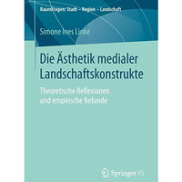 Die ?sthetik medialer Landschaftskonstrukte: Theoretische Reflexionen und empiri [Paperback]