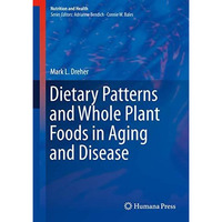 Dietary Patterns and Whole Plant Foods in Aging and Disease [Hardcover]