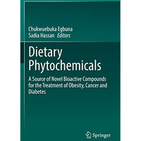 Dietary Phytochemicals: A Source of Novel Bioactive Compounds for the Treatment  [Paperback]