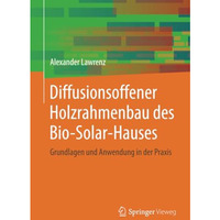 Diffusionsoffener Holzrahmenbau des Bio-Solar-Hauses: Grundlagen und Anwendung i [Paperback]