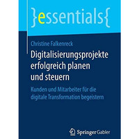 Digitalisierungsprojekte erfolgreich planen und steuern: Kunden und Mitarbeiter  [Paperback]